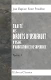 Traité des droits d'usufruit, d'usage, d'habitation et de superficie: Tome 1 (French Edition)