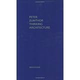 Thinking Architecture ~ Peter Zumthor