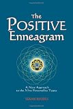 The Positive Enneagram: A New Approach to the Nine Personality Types