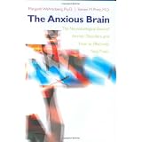 The Anxious Brain: The Neurobiological Basis of Anxiety Disorders and How to Effectively Treat Them