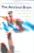 The Anxious Brain: The Neurobiological Basis of An