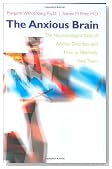 The Anxious Brain: The Neurobiological Basis of Anxiety Disorders and How to Effectively Treat Them
