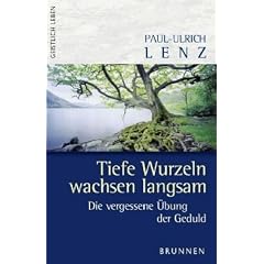 Tiefe Wurzeln wachsen langsam: Die vergessene �bung der Geduld