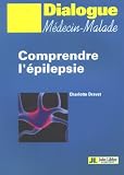 Comprendre l épilepsie : Notions élémentaires sur l épilepsie et les épilepsies
