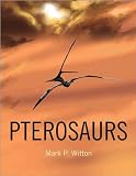Pterosaurs: Natural History, Evolution, Anatomy