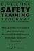 Developing Safety Training Programs: Preventing Accidents and Improving Worker Performance through Quality Training (Industrial Health & Safety)
