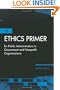 The Ethics Primer for Public Administrators in Government and Nonprofit Organizations
