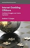 Internet gambling offshore : Caribbean struggles over casino capitalism