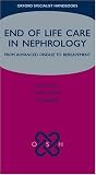 End of Life Care in Nephrology: From Advanced Disease to Bereavement (Oxford Specialist Handbook in End of Life Care)