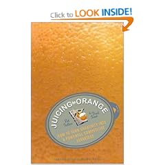 Juicing the Orange: How to Turn Creativity into a Powerful Competitive Advantage