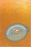 Juicing the Orange: How to Turn Creativity into a Powerful Business Advantage
