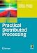 Practical Distributed Processing (Undergraduate Topics in Computer Science)
