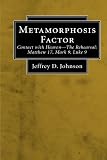 Metamorphosis Factor: Contact with Heaven-The Reversal: Matthew 17, Mark 9, Luke 9