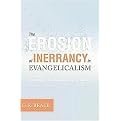 The Erosion of Inerrancy in Evangelicalism (Responding to New Challenges to Biblical Authority) (Paperback)