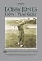 Bobby Jones How I Play Golf Instructional Series