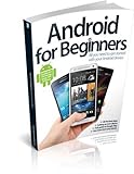 Android for beginners : all you need to get started with your Android device