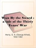 Won By the Sword : a tale of the Thirty Years' War