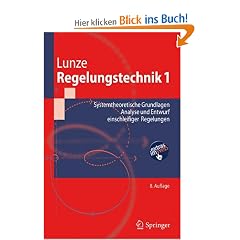 Regelungstechnik 1: Systemtheoretische Grundlagen, Analyse und Entwurf einschleifiger Regelungen (Springer-Lehrbuch)