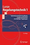 Regelungstechnik 1: Systemtheoretische Grundlagen, Analyse und Entwurf einschleifiger Regelungen (Springer-Lehrbuch) (German Edition)
