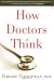 How Doctors Think