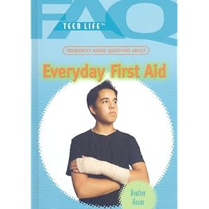 Frequently Asked Questions About Everyday First Aid (Faq: Teen Life)