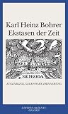 Ekstasen der Zeit: Augenblick, Gegenwart, Erinnerung - Karl Heinz Bohrer