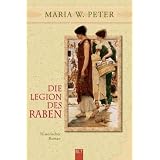 Die Legion des Raben: Historischer Romanvon "Maria W. Peter"