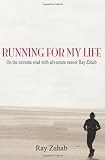 Running for my Life: On the extreme road with adventure runner Ray Zahab