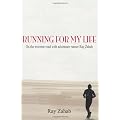 Running for My Life: On the extreme road adventure runner Ray Zahab