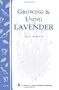 Growing & Using Lavender: Storey's Country Wisdom Bulletin A-155