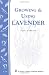 Growing & Using Lavender: Storey's Country Wisdom Bulletin A-155 (Storey Publishing Bulletin, a-155)