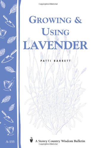 Growing & Using Lavender: Storeys Country Wisdom Bulletin A-155 (Storey Publishing Bulletin, a-155)