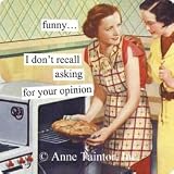 funny I don't recall asking, for your opinion by anne taintor