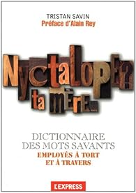 Nyctalope Ta Mere Le Dictionnaire Des Mots Savants Employes A Tort Et A Travers Babelio