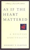 As If the Heart Mattered: A Wesleyan Spirituality (Pathways in Spiritual Growth)