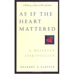 As If the Heart Mattered: A Wesleyan Spirituality (Pathways in Spiritual Growth)