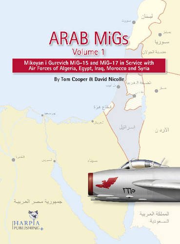 arab migs vol 1 mig 15s and mig 17s 1955 1967 mikoyan gurevich mig 15 and mig 17 in service with air forces