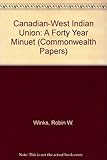Canadian-West Indian union : a forty-year minuet