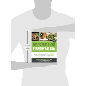 Foods that Fight Fibromyalgia: Nutrient-Packed Meals That Increase Energy, Ease Pain, and Move You Towards Recovery