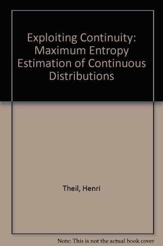 Exploiting Continuity: Maximum Entropy Estimation of Continuous Distribution (Series on Econometrics and Management Sciences)