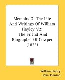 Review Kessinger Publishing  / Memoirs of the Life and Writings of William Hayley V2: The Friend and Biographer of Cowper (1823): 2
