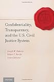 Confidentiality, transparency, and the U.S. civil justice system