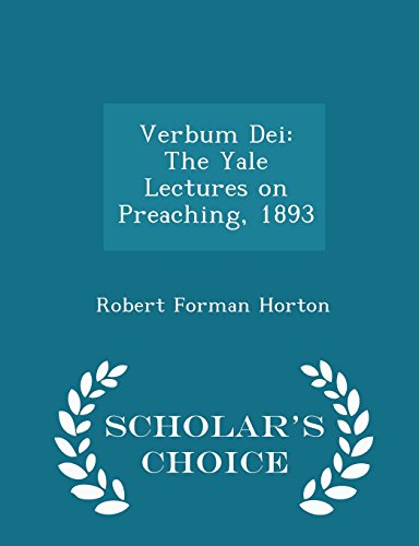 Verbum Dei: The Yale Lectures on Preaching, 1893 - Scholar's Choice Edition