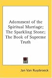 The Adornment Of The Spiritual Marriage: The Sparkling Stone & The Book of Supreme Truth (Ibis Western Mystery Tradition)