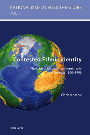 Contested Ethnic Identity: The Case of Macedonian Immigrants in Toronto, 1900-1996 (Nationalisms Across the Globe) by Kostov, Chris (2010) Paperback