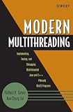 Modern Multithreading : Implementing, Testing, and Debugging Multithreaded Java and C++/Pthreads/Win32 Programs