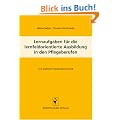 Lernaufgaben f�r die lernfeldorientierte Ausbildung in den Pflegeberufen: Eine praktische Handlungsanweisung