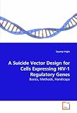 A Suicide Vector Design for Cells Expressing HIV-1 Regulatory Genes: Basics, Methods, Handicaps