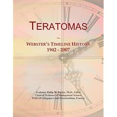 Teratomas: Webster's Timeline History, 1942 - 2007 by Icon Group International