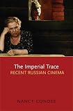 The Imperial Trace: Recent Russian Cinema